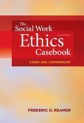 Social Work Ethics Casebook: Cases and Commentary